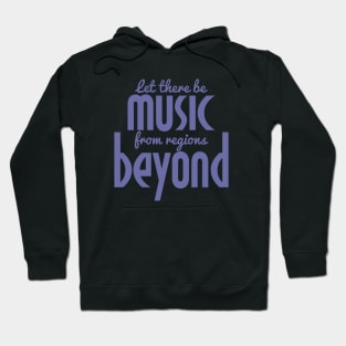 Let There be Music from Regions Beyond! Hoodie